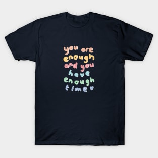 You are enough and you have enough time T-Shirt